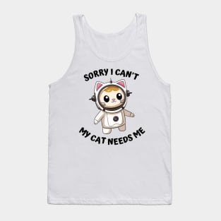 Sorry I Cant My Cat Needs Me, Funny Cat Tank Top